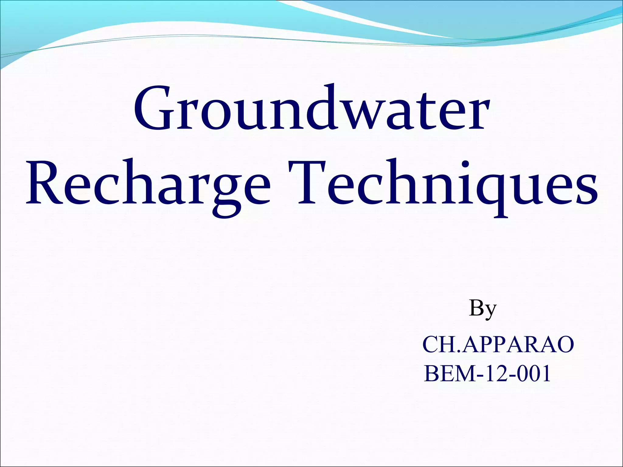 GROUND WATER RECHARGE TECHNIQUES BY CH.APPARAO (Research Associate, ARS ...