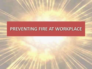 PREVENTING FIRE AT WORKPLACE
 