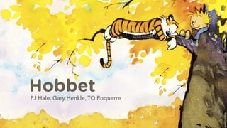 HobbetPJ Hale, Gary Henkle, TQ Roquerre
 