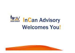 IIIInnnnCCCCanananan AdvisoryAdvisoryAdvisoryAdvisory
Welcomes YouWelcomes YouWelcomes YouWelcomes You!!!!
 