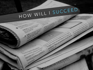 H O W W I L L I S U C C E E D
 
