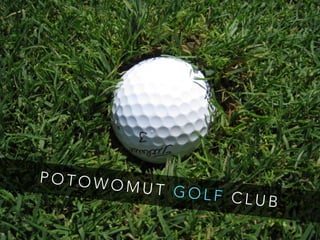 P O T O W O M U T G O L F C L U B
 