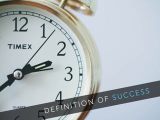 D E F I N I T I O N O F S U C C E S S
 