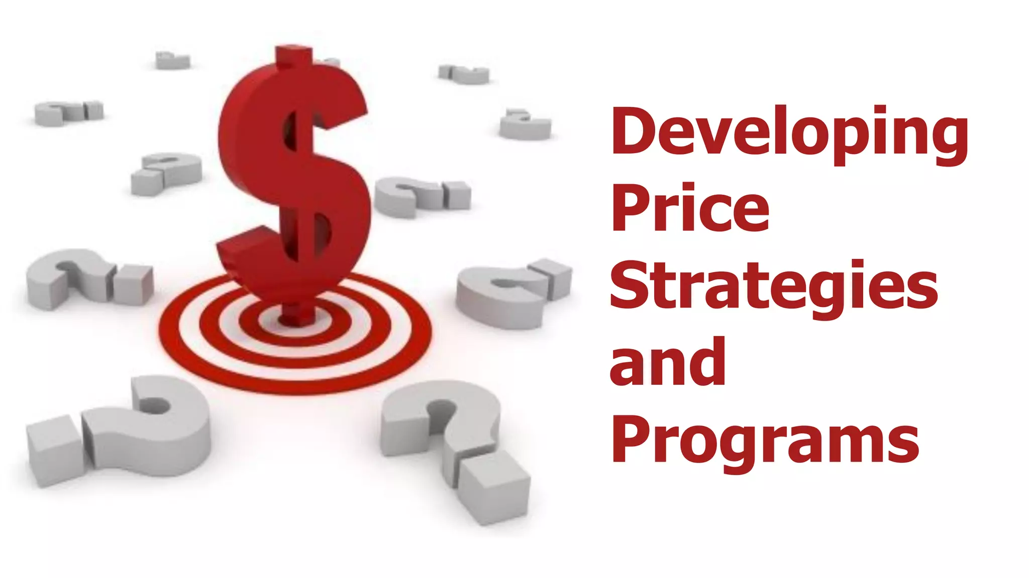 Developing
Price
Strategies
and
Programs
 