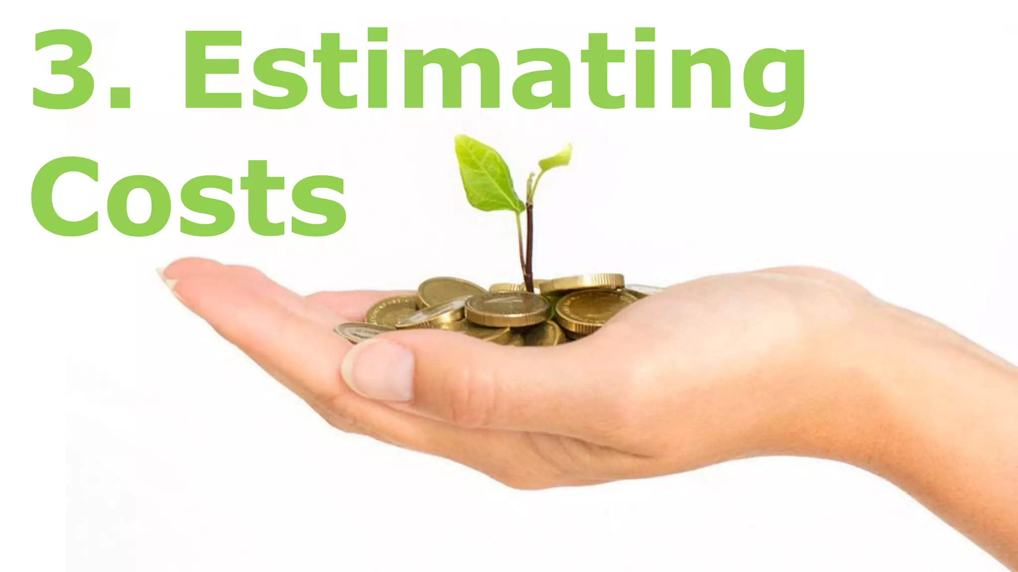 3. Estimating
Costs
 