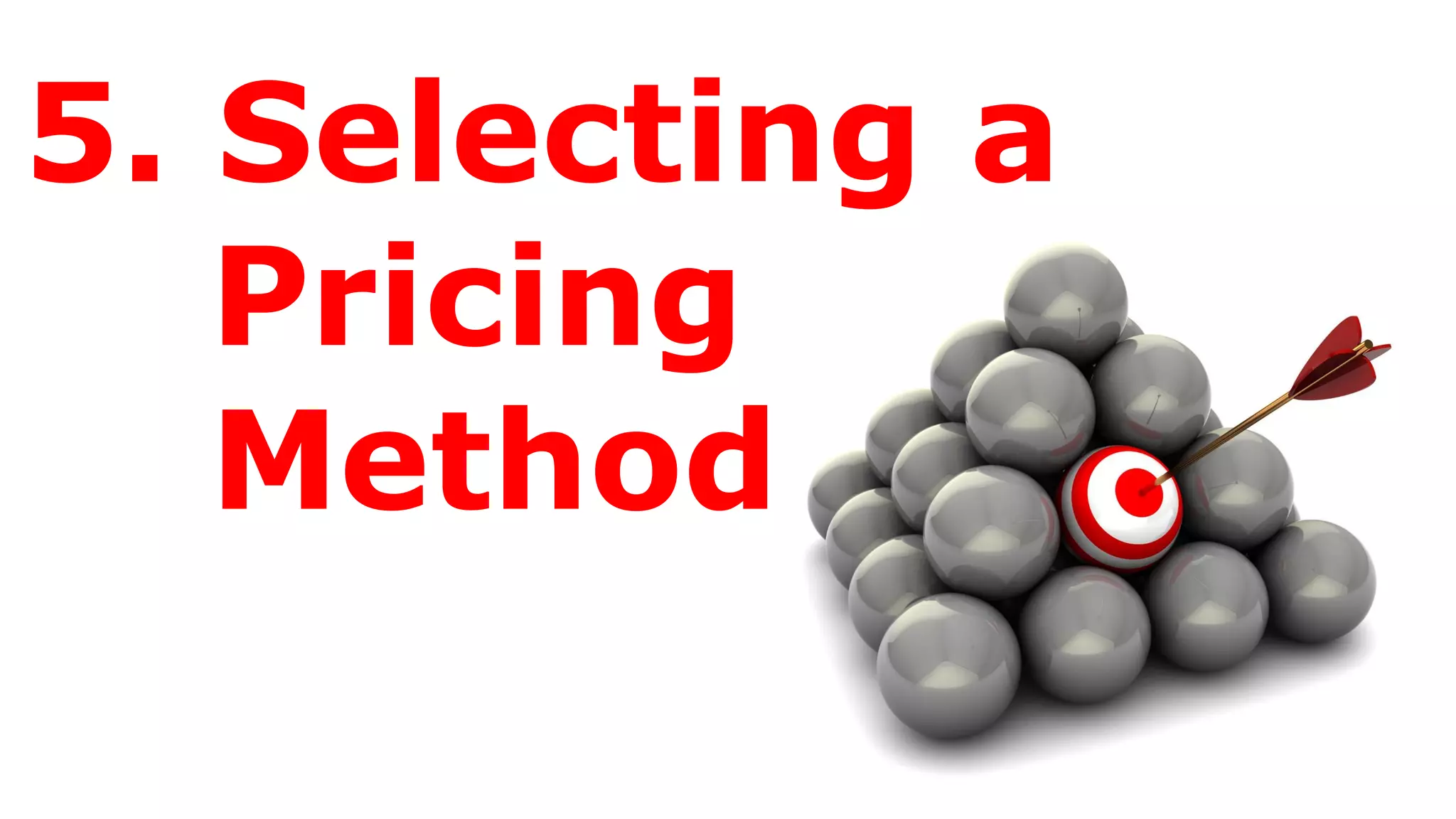 5. Selecting a
Pricing
Method
 