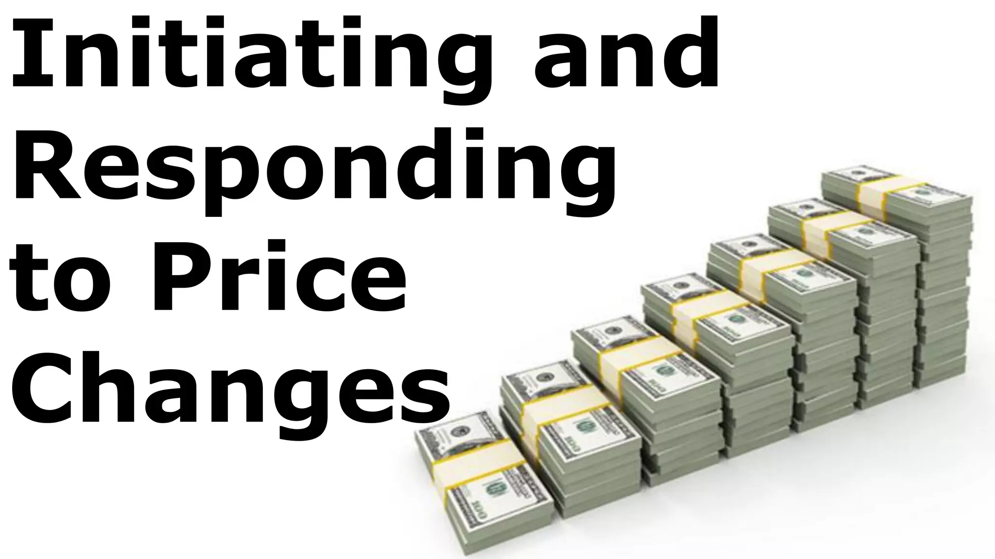 Initiating and
Responding
to Price
Changes
 