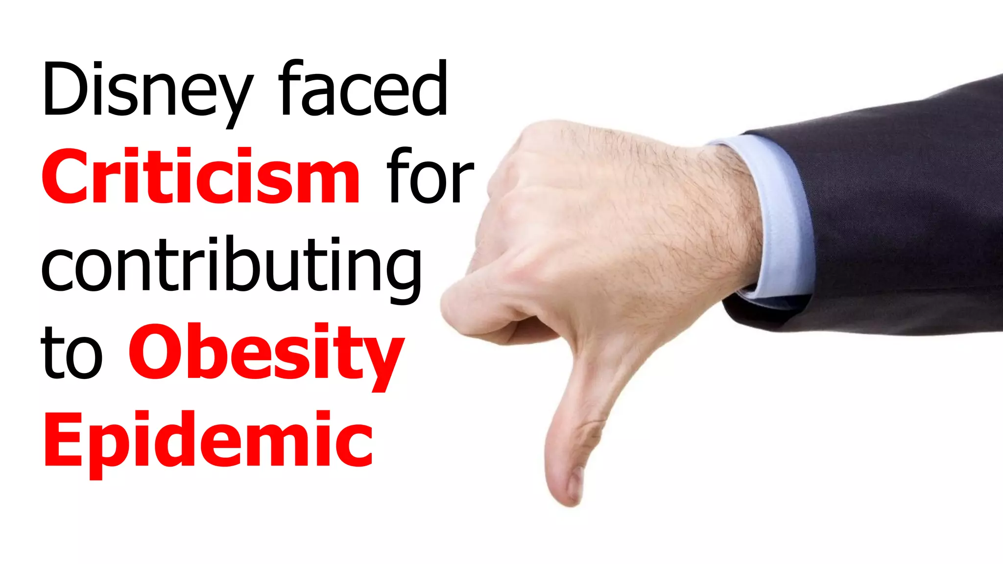 Disney faced
Criticism for
contributing
to Obesity
Epidemic
 