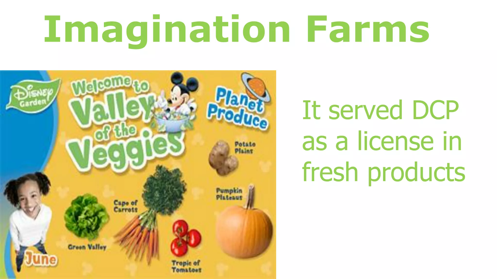 Imagination Farms
It served DCP
as a license in
fresh products
 