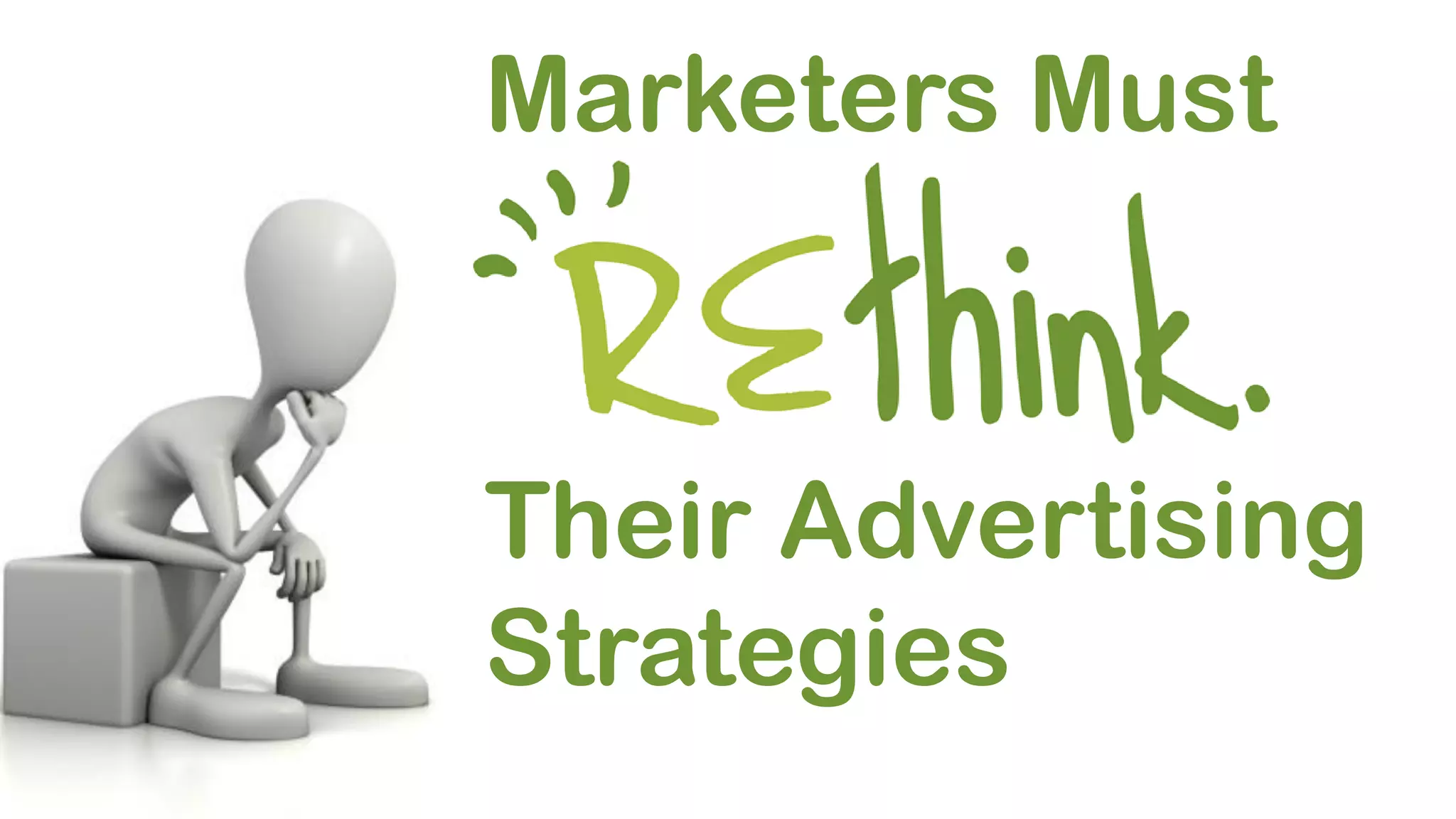 Marketers Must
Their Advertising
Strategies
 