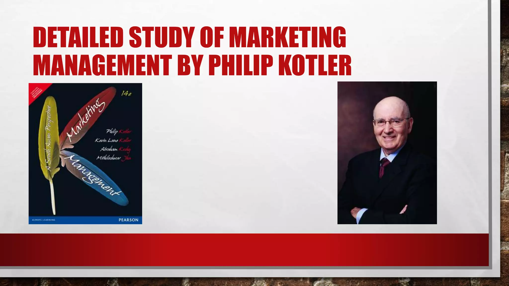 DETAILED STUDY OF MARKETING
MANAGEMENT BY PHILIP KOTLER
 