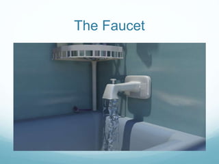 The Faucet
 