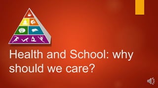 Health and School: why
should we care?
 