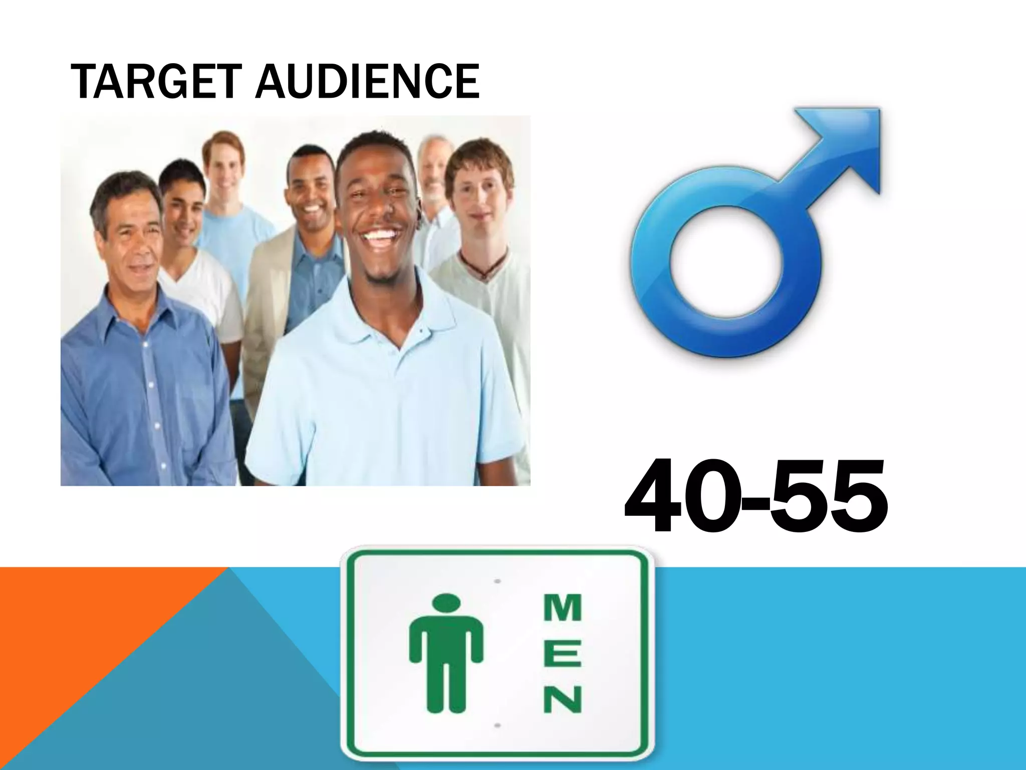 TARGET AUDIENCE
40-55