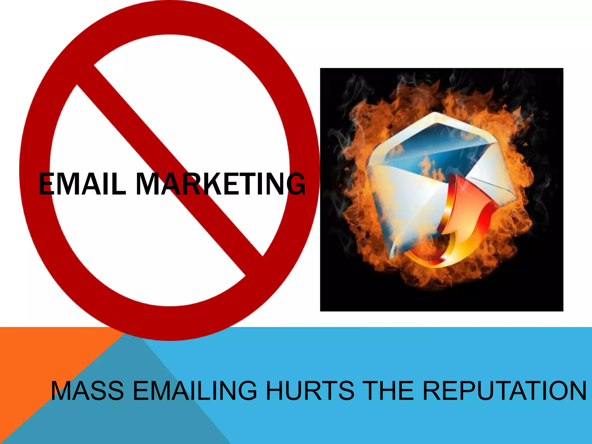 EMAIL MARKETING
MASS EMAILING HURTS THE REPUTATION