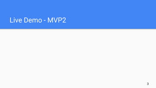 Live Demo - MVP2
3
