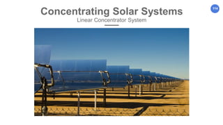 114
Concentrating Solar Systems
Linear Concentrator System
 