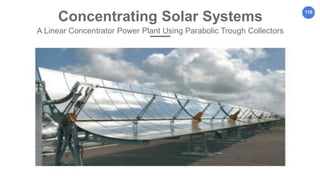 116
Concentrating Solar Systems
A Linear Concentrator Power Plant Using Parabolic Trough Collectors
 