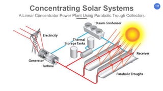 117
Concentrating Solar Systems
A Linear Concentrator Power Plant Using Parabolic Trough Collectors
 