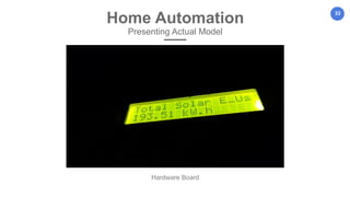 33
Home Automation
Presenting Actual Model
Hardware Board
 