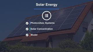 Solar Energy
Photovoltaic Systems
Solar Concentration
Model
 
