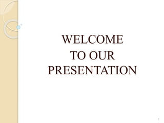 WELCOME
TO OUR
PRESENTATION
1
 
