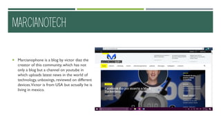 MARCIANOTECH
 Marcianophone is a blog by victor diaz the
creator of this community, which has not
only a blog but a chann...