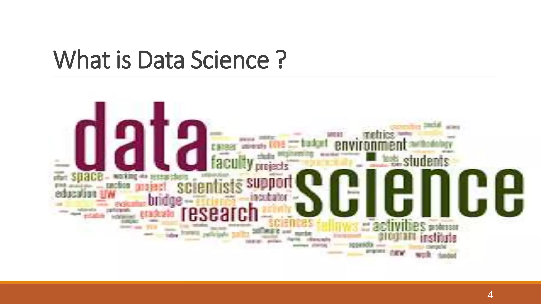 What is Data Science ?
4
 