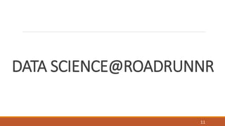 HOUSE OF CARDS
DATA SCIENCE@ROADRUNNR
11
 