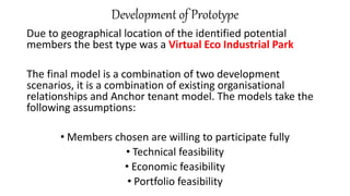 Development of Prototype
Due to geographical location of the identified potential
members the best type was a Virtual Eco ...