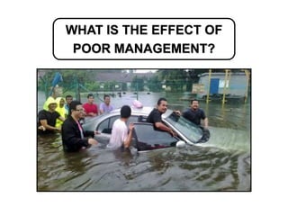 WHAT IS THE EFFECT OF
POOR MANAGEMENT?
 