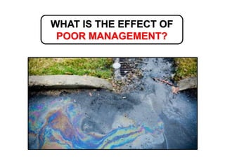 WHAT IS THE EFFECT OF
POOR MANAGEMENT?
 