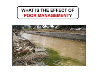 WHAT IS THE EFFECT OF
POOR MANAGEMENT?
 