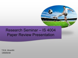 Research Seminar – IS 4004
Paper Review Presentation
T.R.K. Hiranthi
13020218
 
