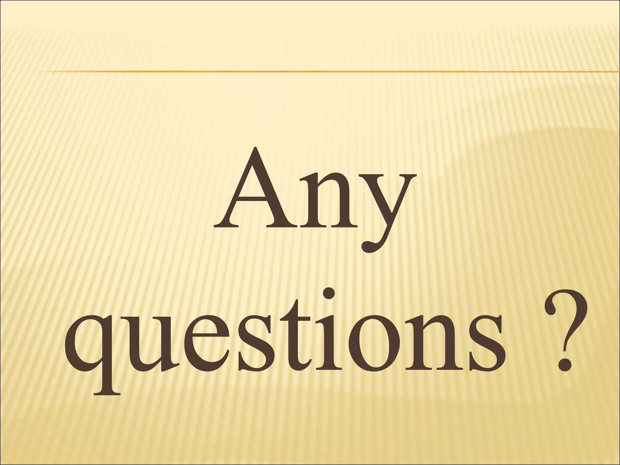 Any
questions ?
 