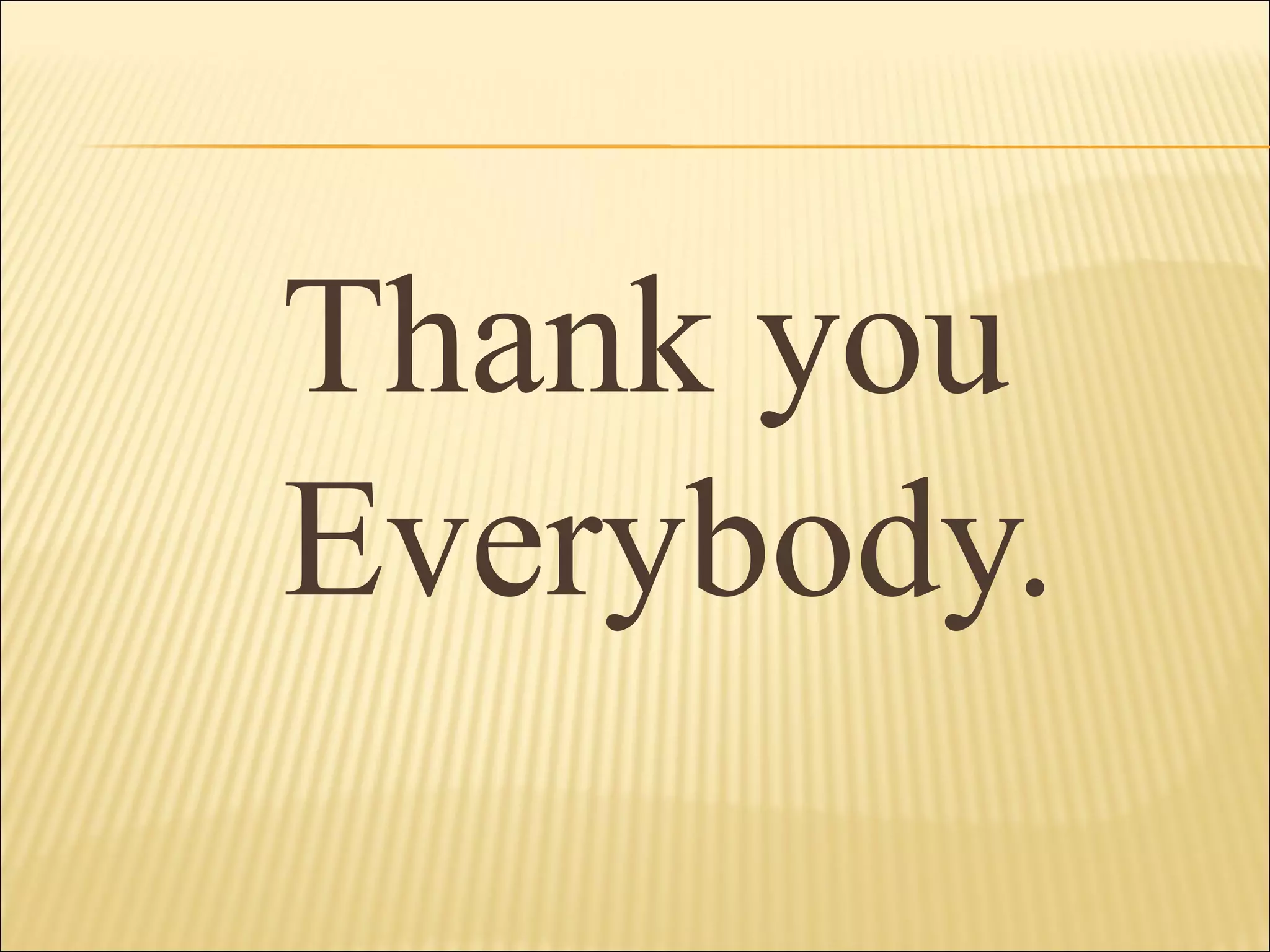 Thank you
Everybody.
 