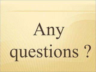 Any
questions ?
 