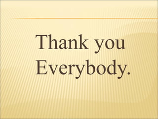 Thank you
Everybody.
 