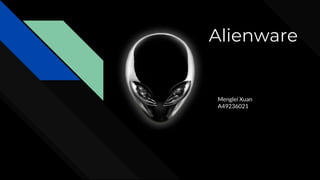 Alienware
Menglei Xuan
A49236021
 
