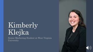 Kimberly
Klejka
Senior Marketing Student at West Virginia
University
 