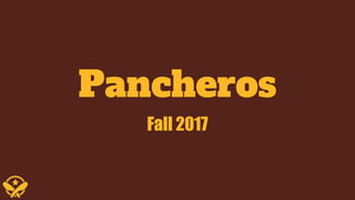 Pancheros
Fall 2017
 