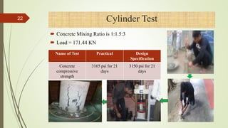  Concrete Mixing Ratio is 1:1.5:3
 Load = 171.44 KN
Cylinder Test
Name of Test Practical Design
Specification
Concrete
compressive
strength
3165 psi for 21
days
3150 psi for 21
days
22
4/1/2018
 