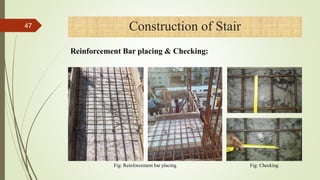 47 Construction of Stair
Fig: Reinforcement bar placing
Reinforcement Bar placing & Checking:
Fig: Checking
 