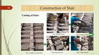 Fig: Pouring water Fig: Casting of Stair
Fig: Using VibratorFig: Complete Casted Stair Fig: using Trowel
49
4/1/2018
Construction of Stair
Casting of Stair:
 