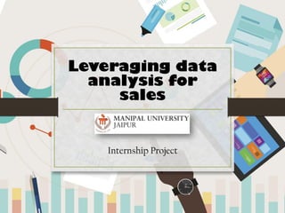 Leveraging data
analysis for
sales
Internship Project
 
