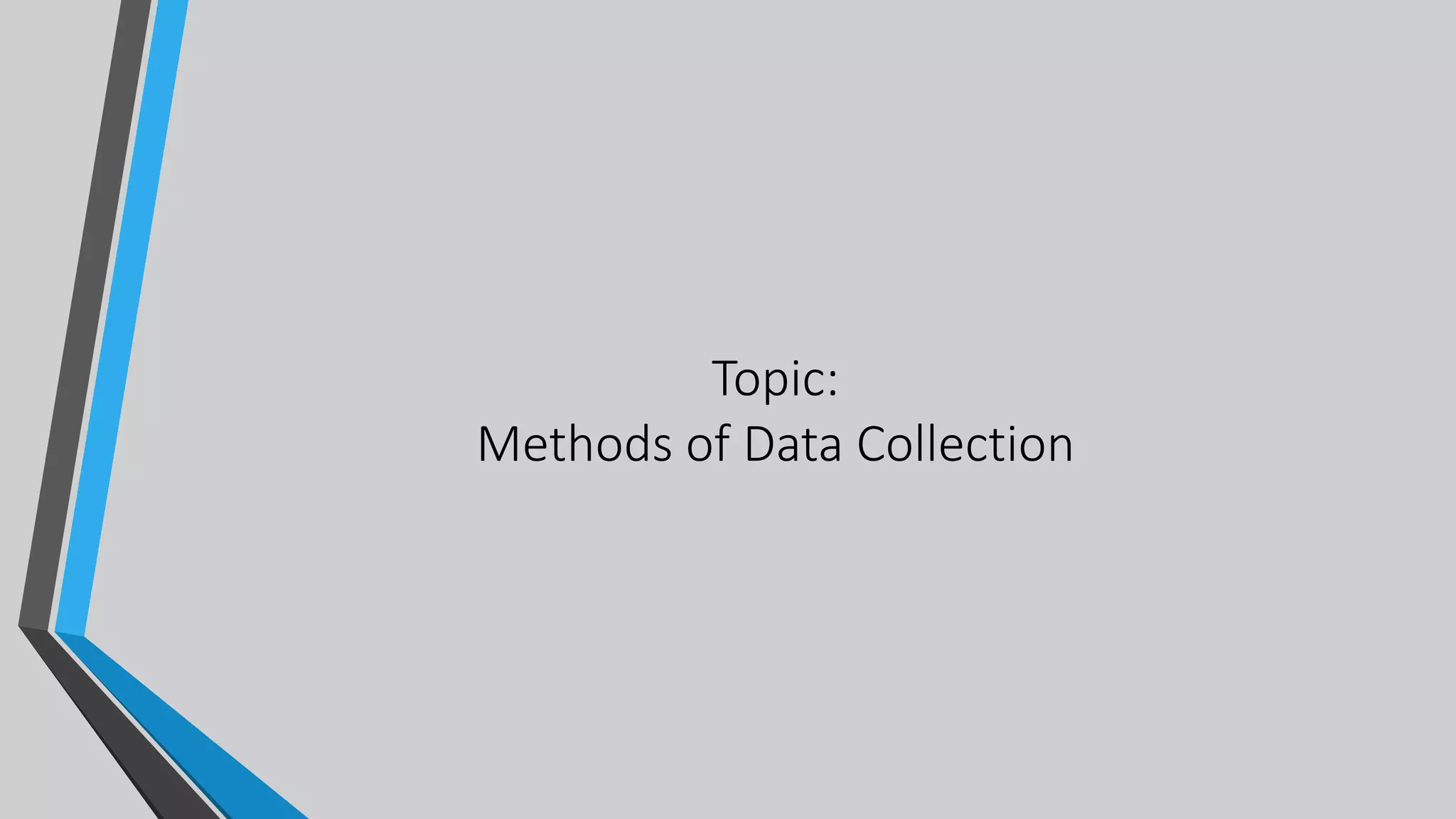 Topic:
Methods of Data Collection
 