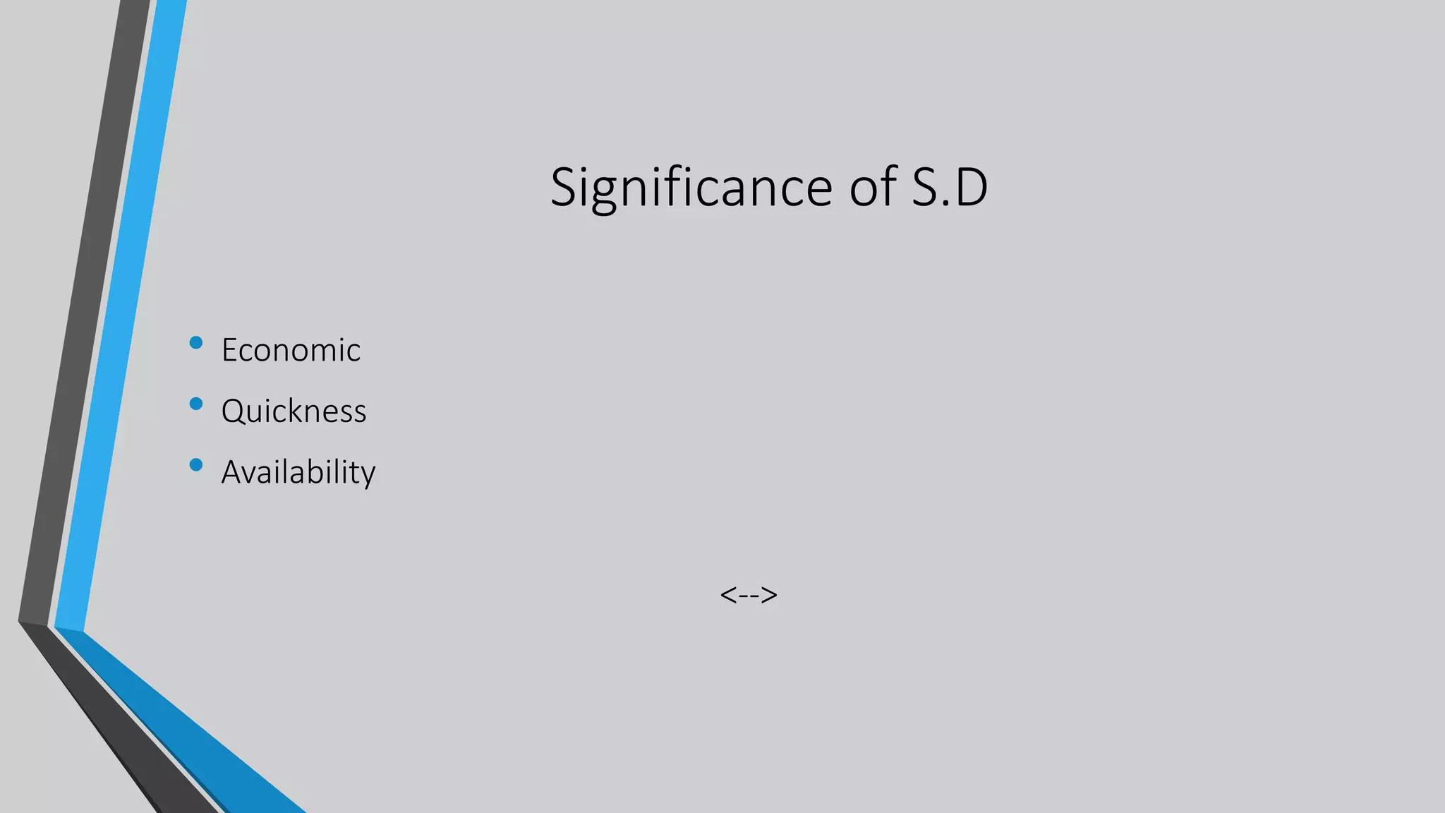 Significance of S.D
• Economic
• Quickness
• Availability
<-->
 