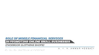 Role of Mobile Financial Service in Promoting Online Small Business (Facebook Clothing Shop)