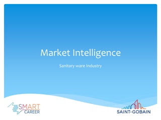 Market Intelligence
Sanitary ware Industry
 