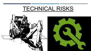 TECHNICAL RISKS
 